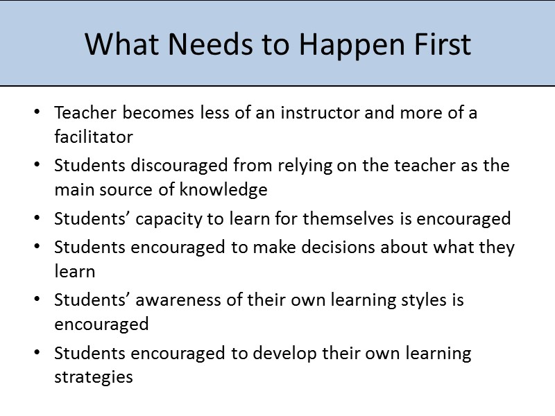 What Needs to Happen First Teacher becomes less of an instructor and more of